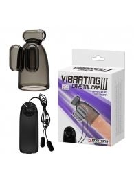 Дымчатая насадка-мастурбатор с вибрацией Vibrating Crystal Cap III - Baile - в Набережных Челнах купить с доставкой